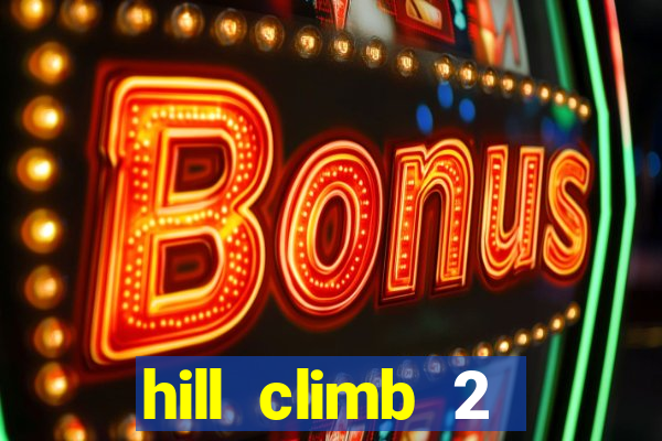 hill climb 2 dinheiro infinito